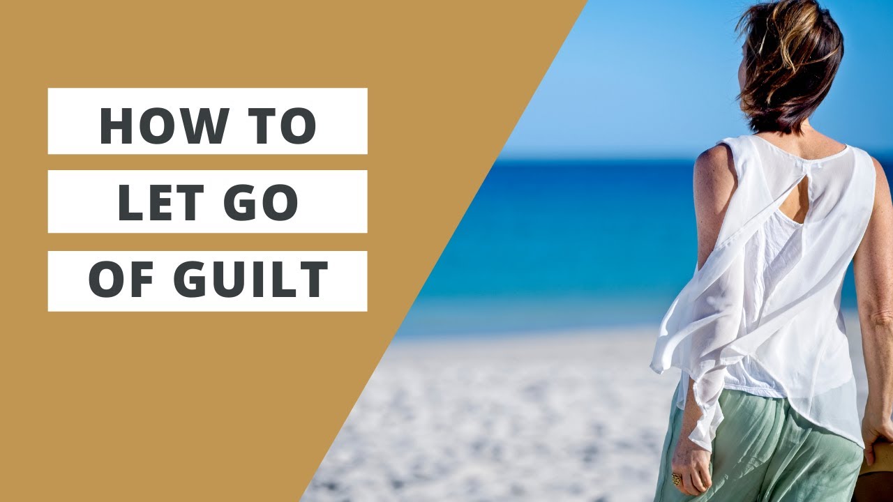 How to Let Go of Guilt