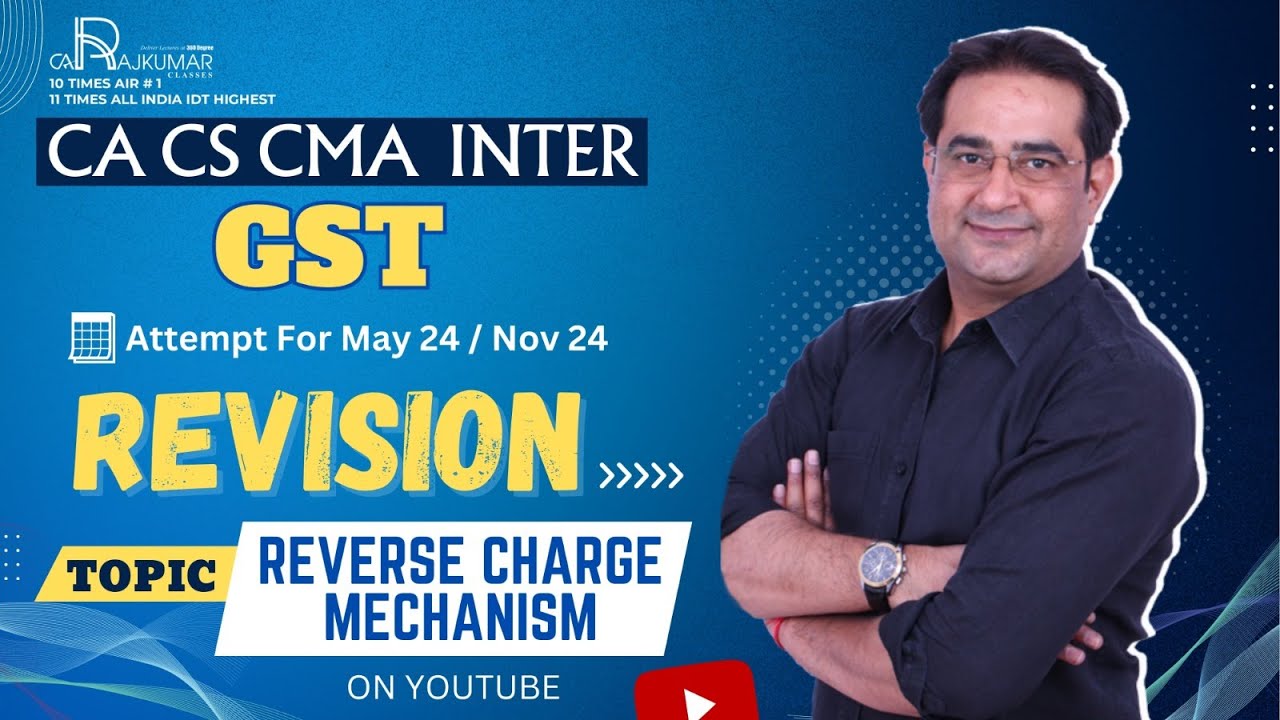 CA / CS / CMA Inter GST Revision By CA Raj Kumar Topic - REVERSE CHARGE MECHANISM May 24 And Nov 24