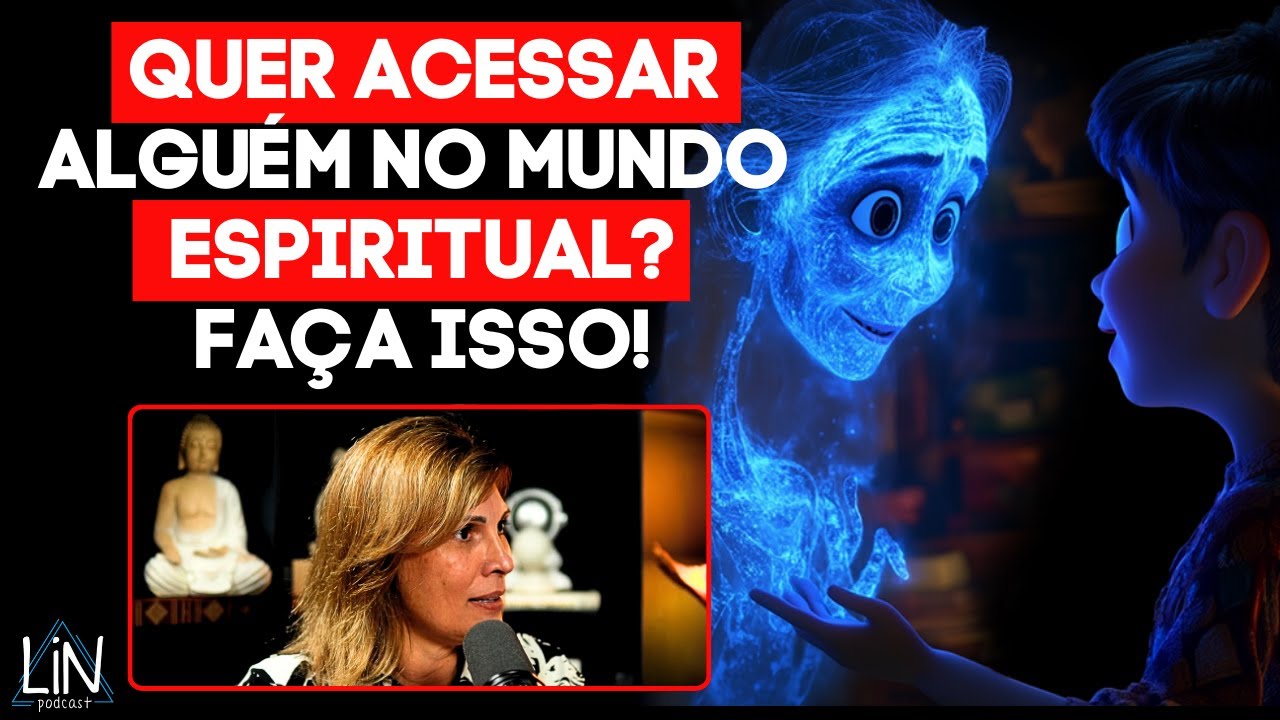 COMO ACESSAR QUALQUER ALMA NO MUNDO ESPIRITUAL?  (A Verdade Oculta) | LIN Podcast