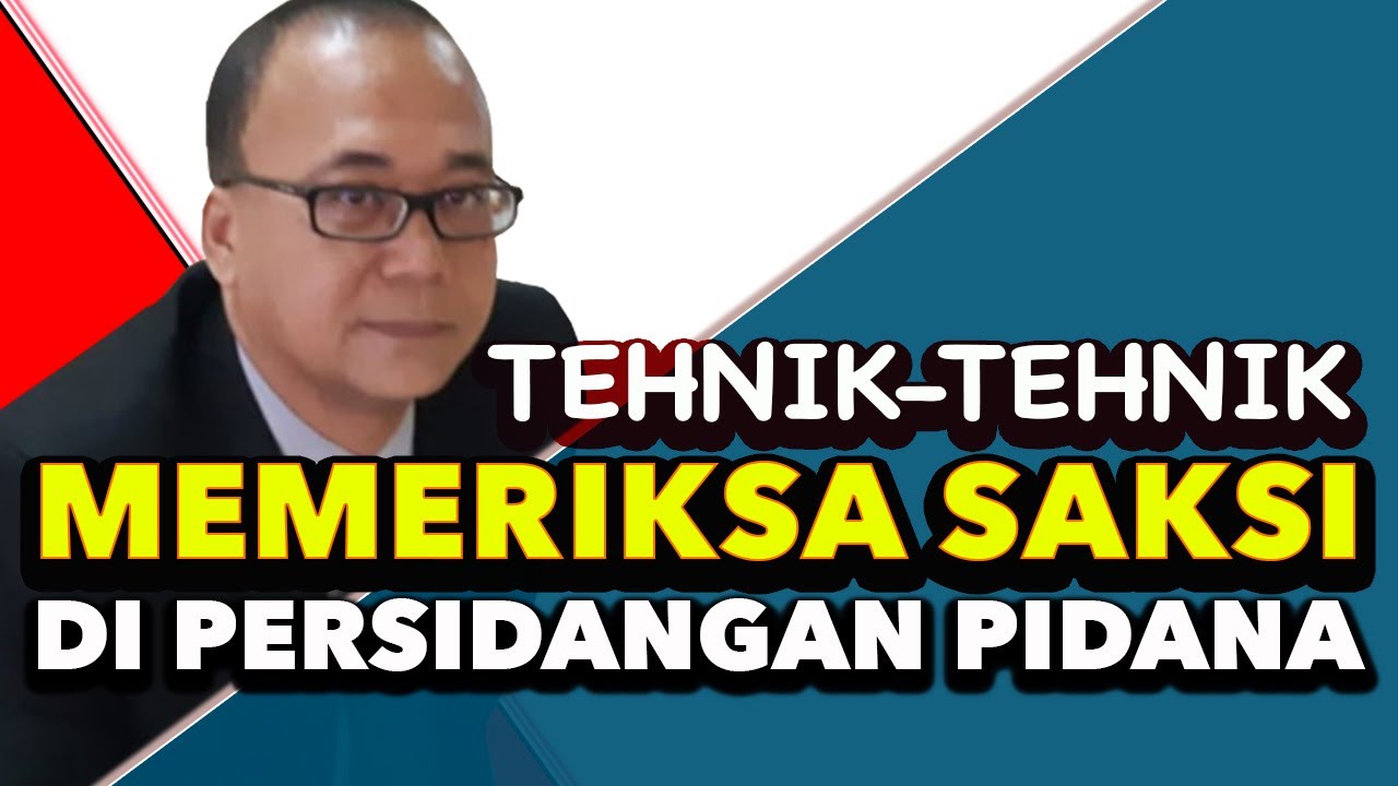 Tehnik-Tehnik Memeriksa Saksi Dalam Persidangan Pidana