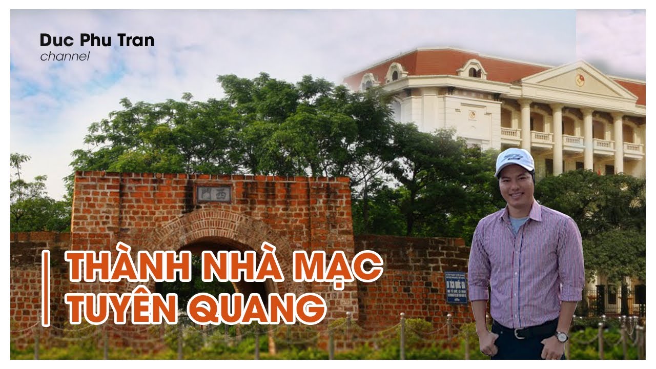 Thuyết minh : Thành Phố Tuyên Quang - Di Tích Thành Nhà Mạc .....