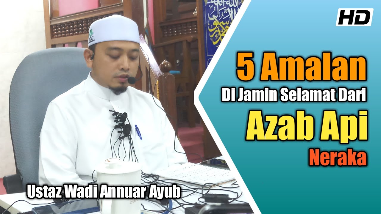 5 Amalan Ini Di Jamin Selamat Dari Azab Api Neraka | Ustaz Wadi Annuar Ayub
