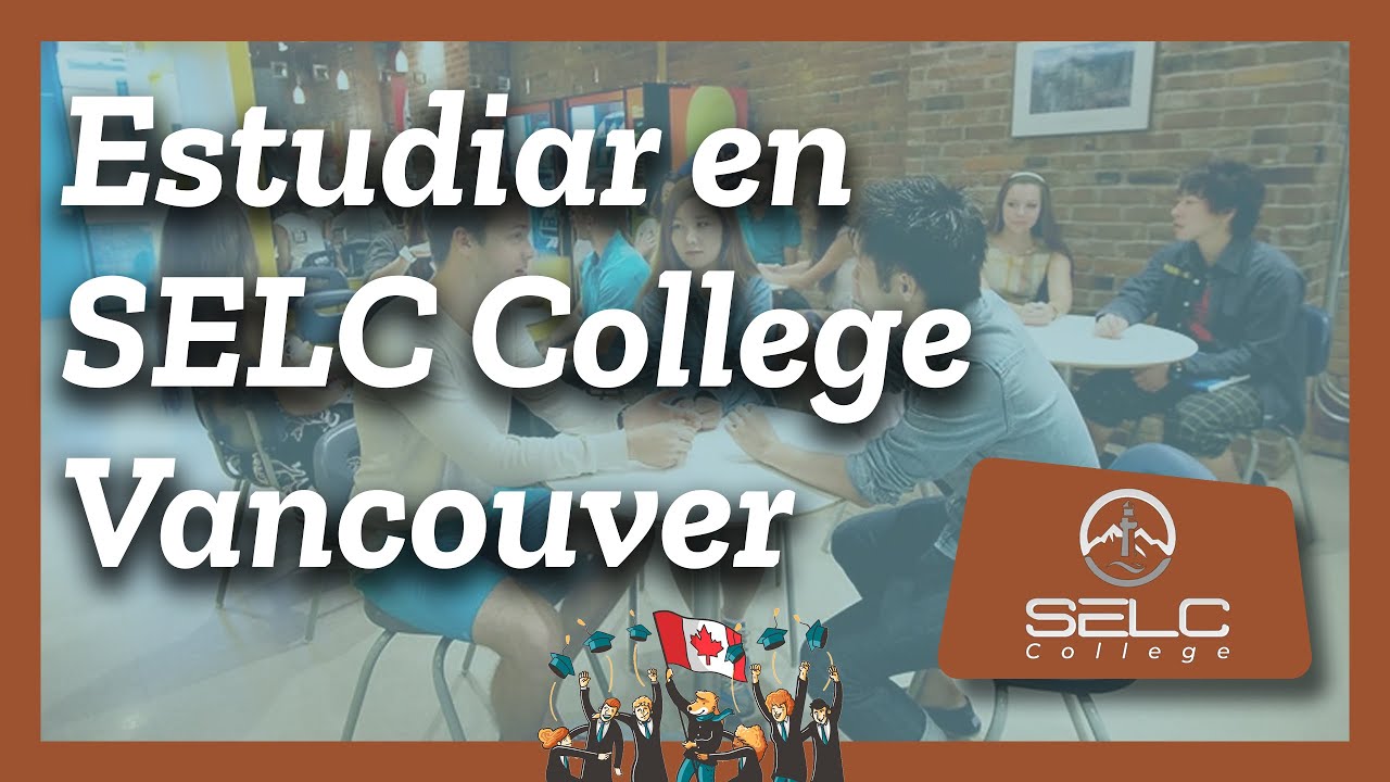 🎓 SELC COLLEGE VANCOUVER 🇨🇦 Estudiar ingl&eacute;s y formaci&oacute;n profesional en CANAD&Aacute;