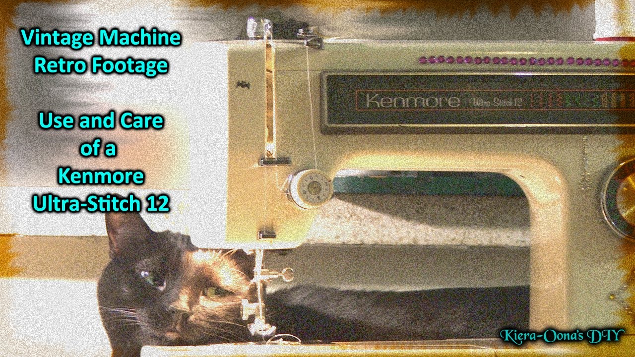 Care and use of Kenmore Ultra-Stitch 12 Sewing Machine