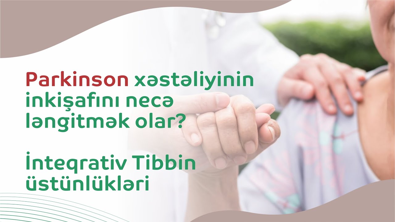 Parkinson xəstəliyinin inkişafını necə ləngitmək olar? İnteqrativ Tibbin üstünlükləri