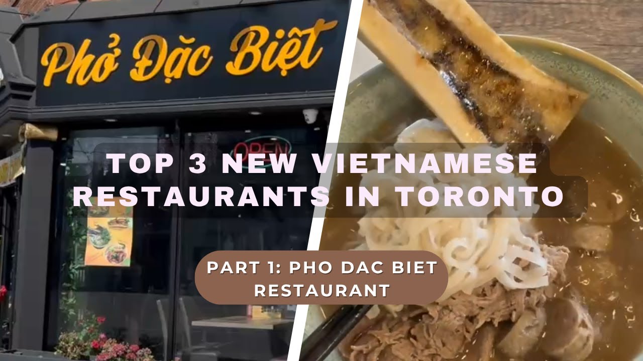 Top 3 New Vietnamese Restaurants in Toronto &ndash; Part 1 | Pho Dac Biet Review
