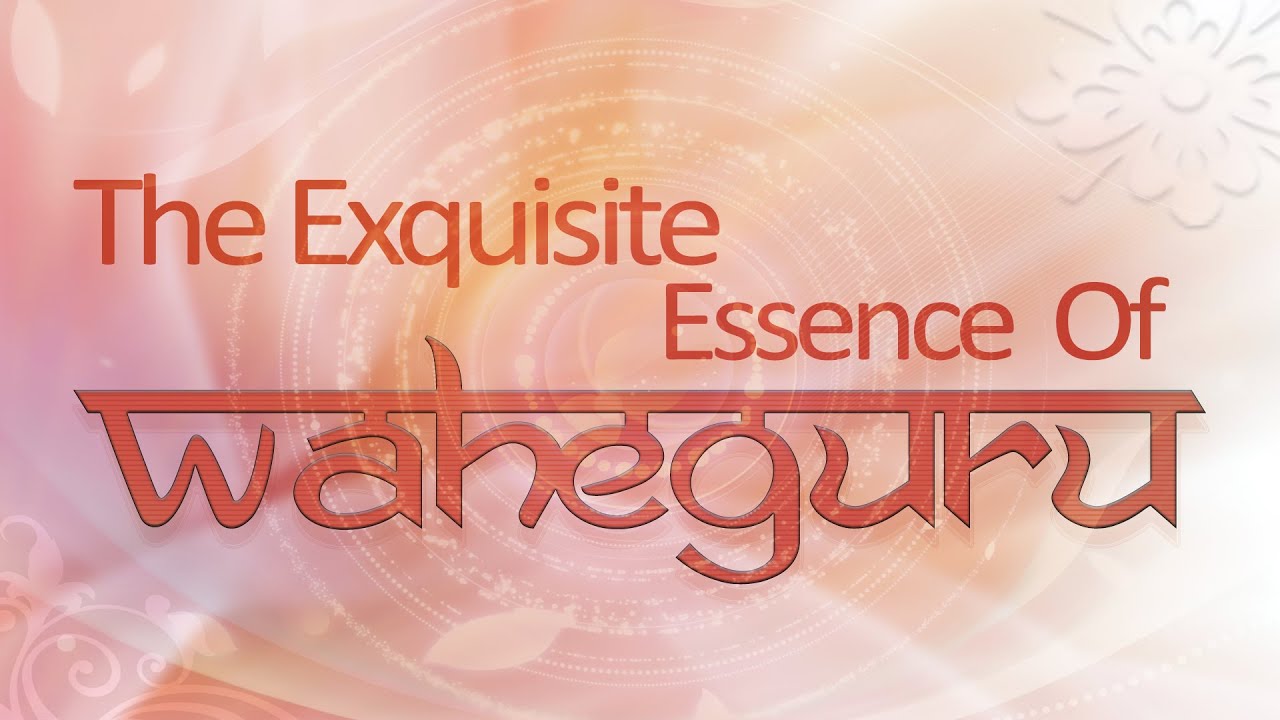 The Exquisite Essence Of Waheguru