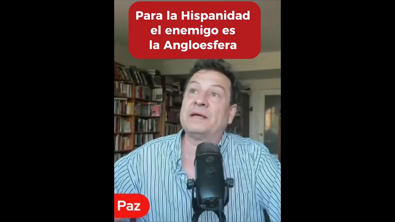 PARA LA HISPANIDAD EL ENEMIGO ES LA ANGLOESFERA. CON FERNANDO PAZ
