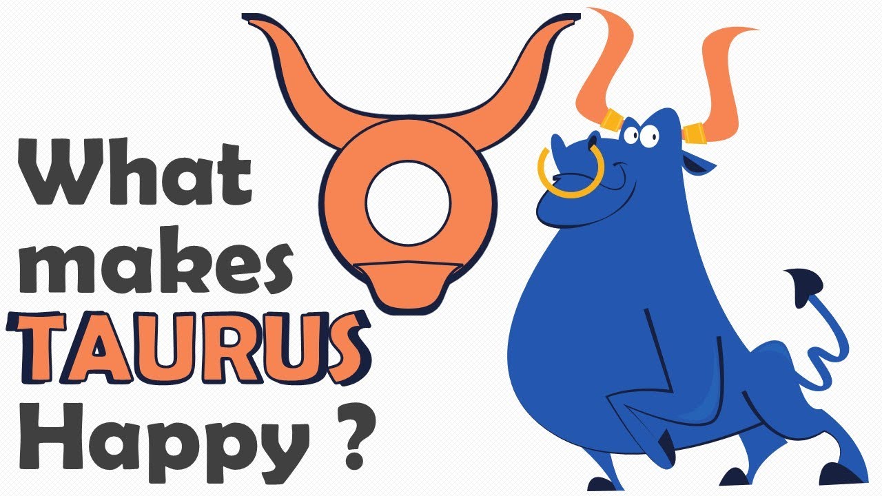 What Makes a TAURUS Happy ???