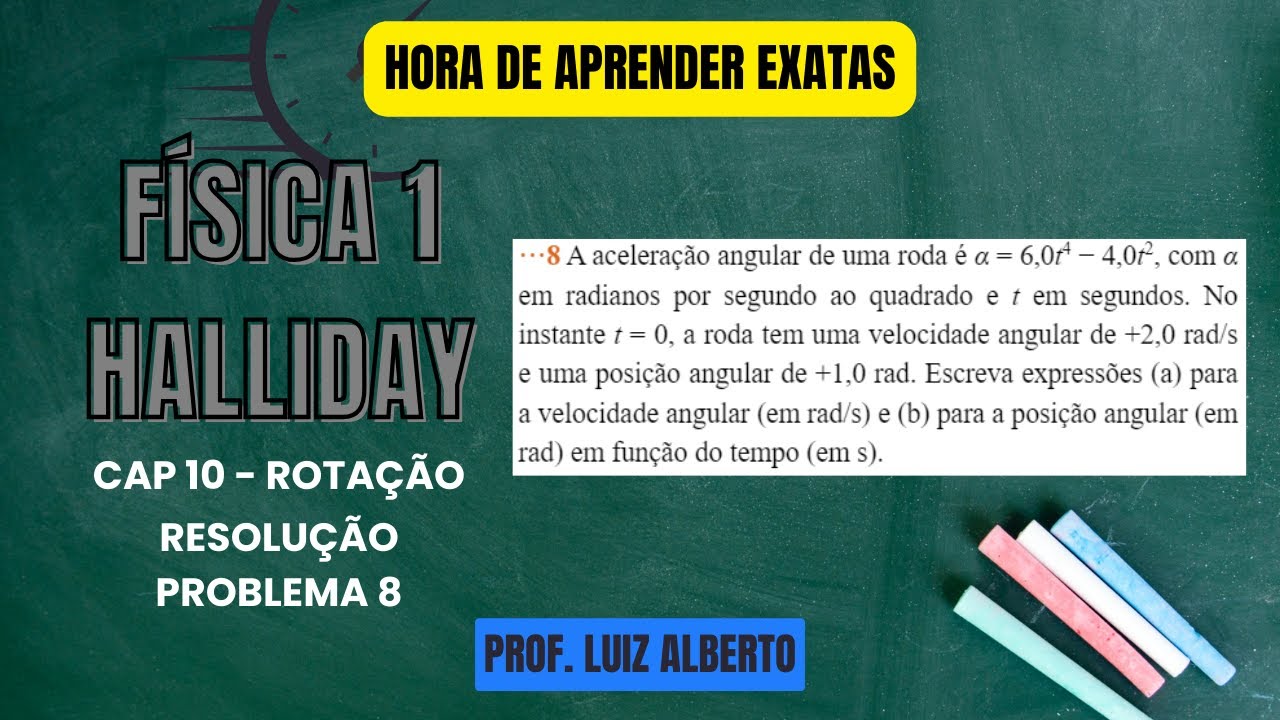 8. A aceleração angular de uma roda é α = 6,0t4 − 4,0t2, com α em radianos por segundo ao quadrado..