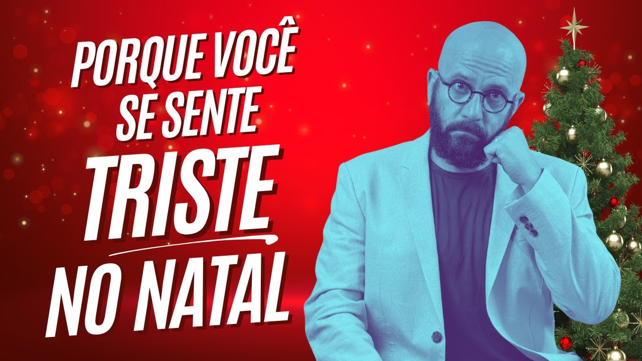 PORQUE VOCÊ SE SENTE TRISTE NO NATAL | Marcos Lacerda, psicólogo