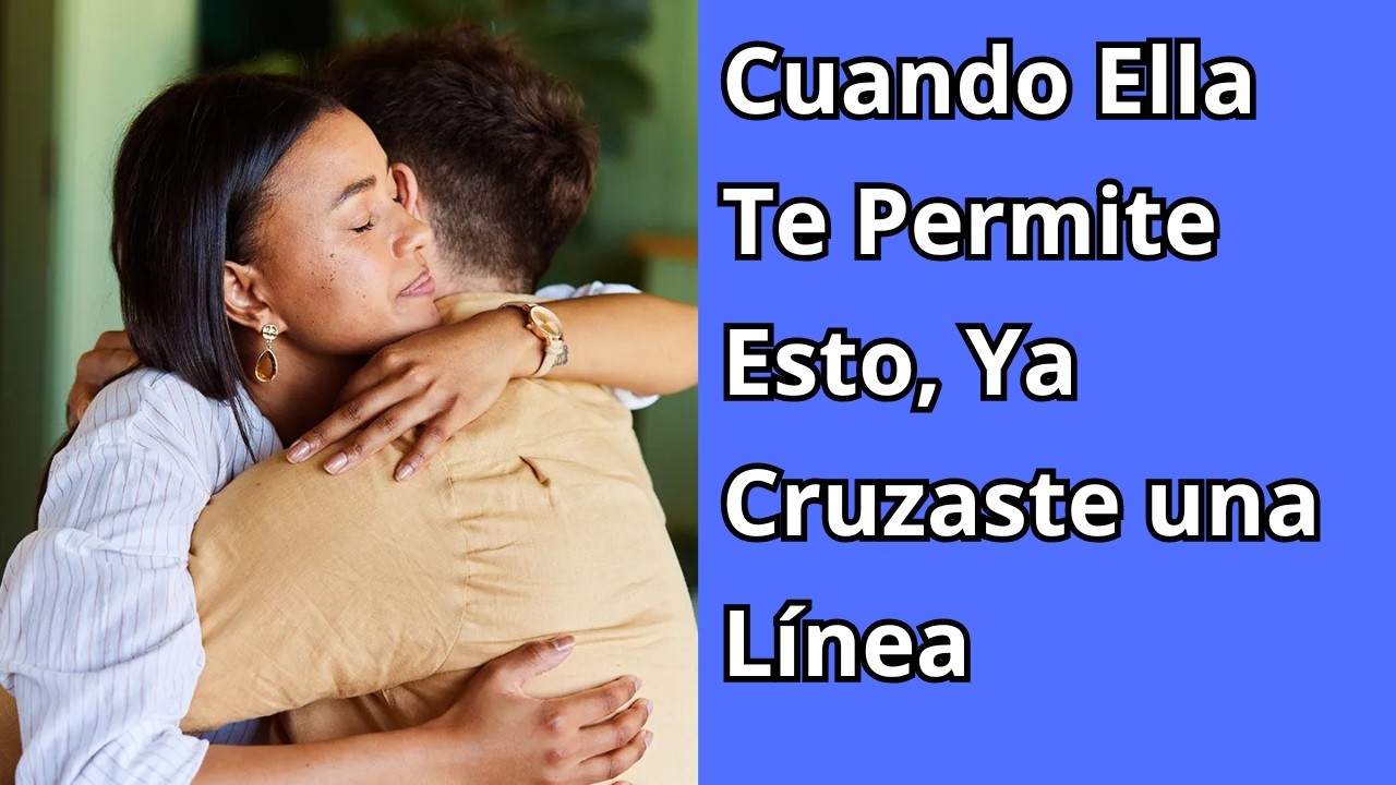 Cuando Ella Te Permite Esto, Ya Cruzaste una Línea