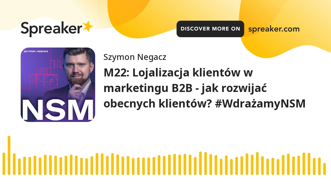 M22: Lojalizacja klientów w marketingu B2B - jak rozwijać obecnych klientów? 