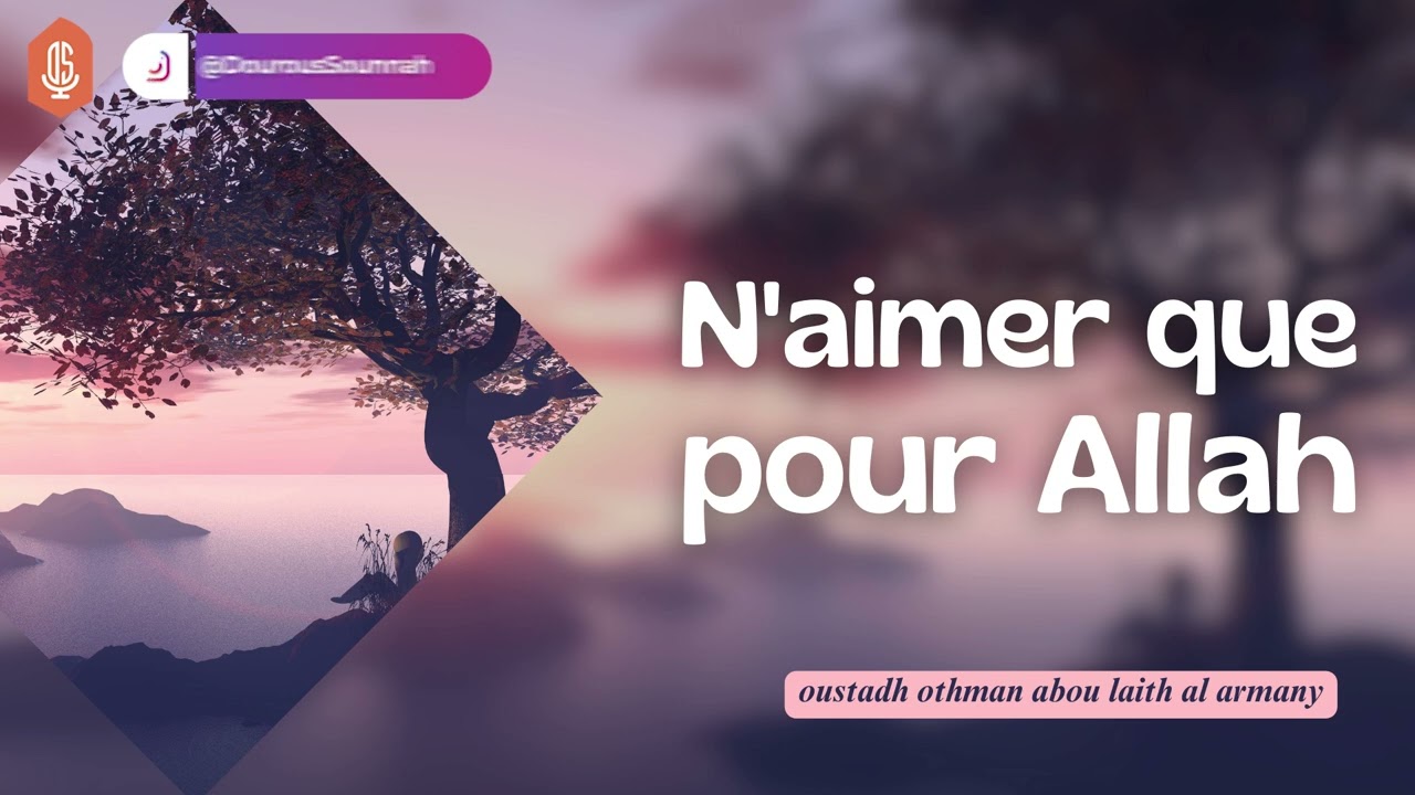 N'aimer que pour Allah / Oustadh Abou La&iuml;th Othman Al-Armany