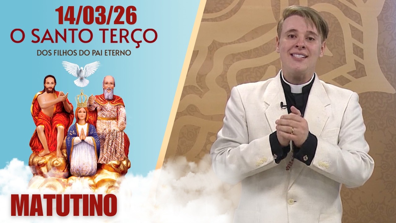 O Santo Terço dos Filhos do Pai Eterno - Matutino - 14/03/26