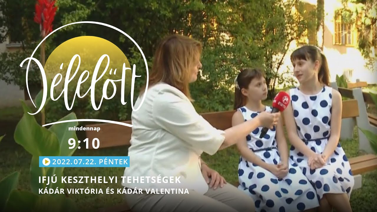 Ifjú keszthelyi tehetségek - Kádár Viktória és Kádár Valentina - 2022.07.22. - Délelőtt Keszthelyen