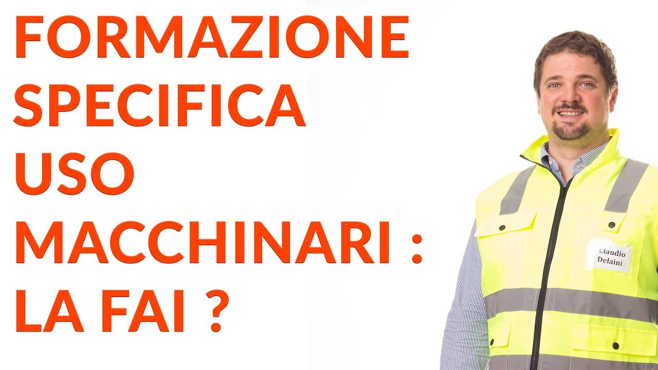 Formazione specifica uso macchinari : la fai ? - sicurezza macchinari