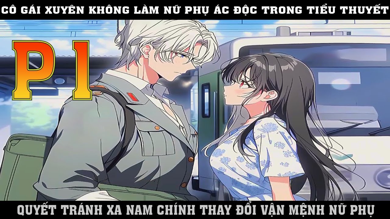 CÔ  GÁI XUYÊN KHÔNG LÀM  NỮ PHỤ ÁC ĐỘC TRONG TIỂU THUYẾT  QUYẾT XA NAM CHÍNH THAY ĐỔI VẬN MỆNH |P1
