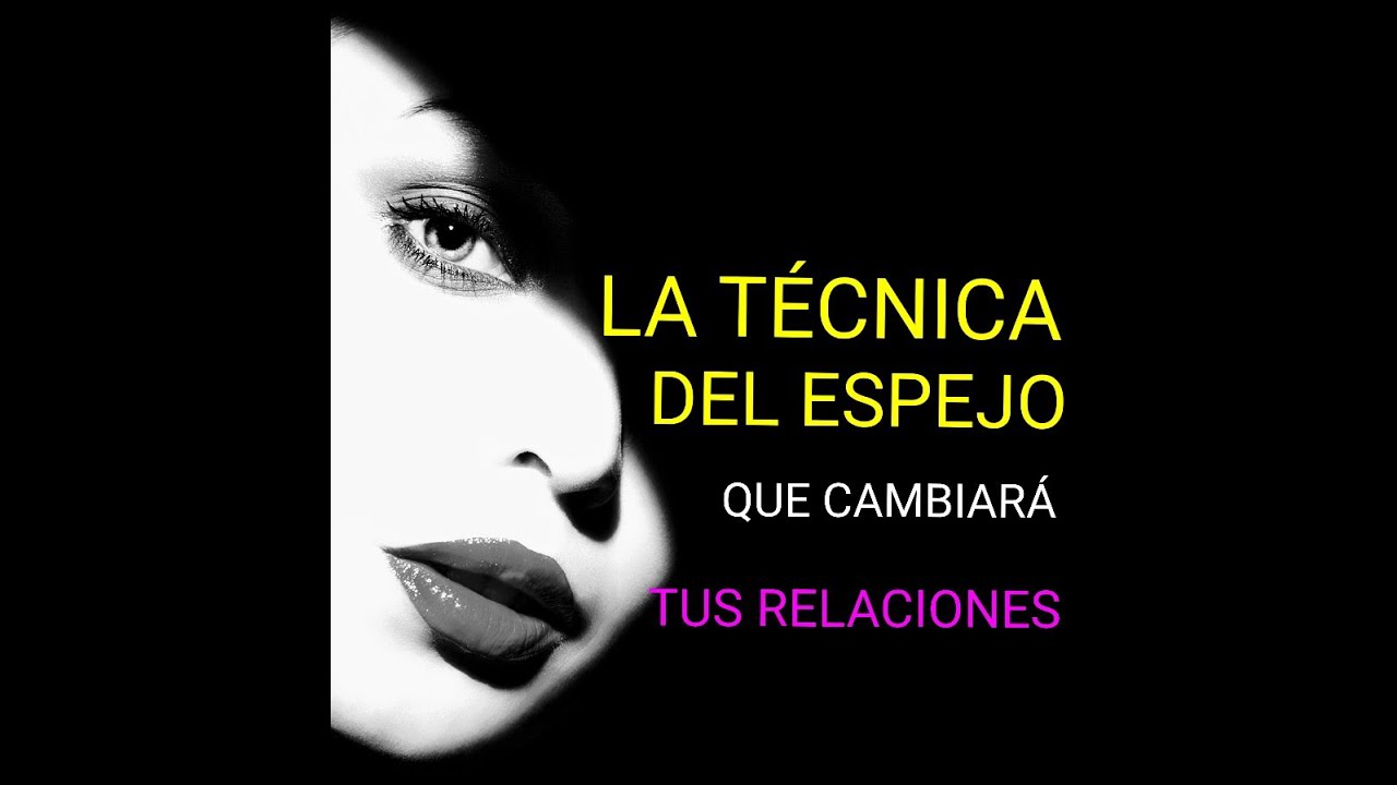 LA TECNICA DEL ESPEJO QUE CAMBIARÁ TUS RELACIONES