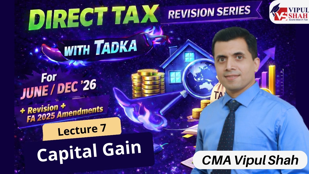 DIRECT TAX REVISION | LECTURE 7 CAPITAL GAIN | FOR JUNE / DEC 26 | CMA VIPUL SHAH