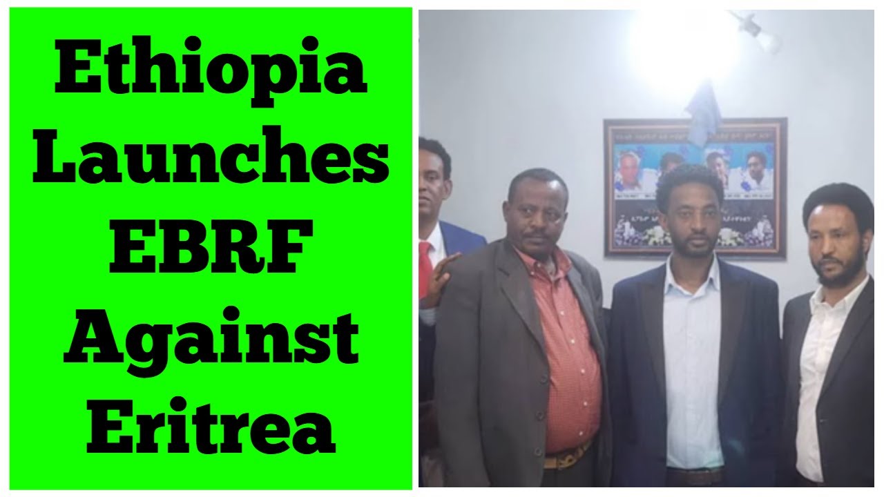 Ethiopia Launches EBRF Against Eritrea
