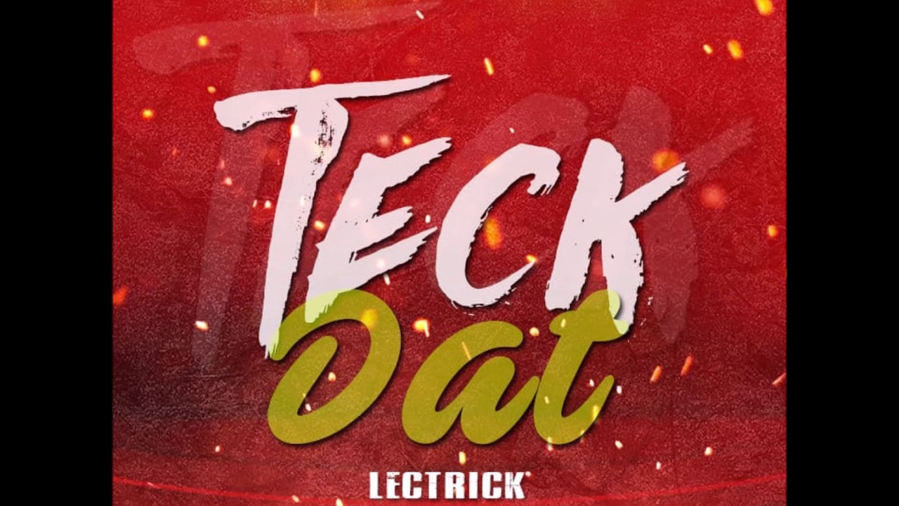 LECTRICK - TECK DAT - VINCY SOCA 2019