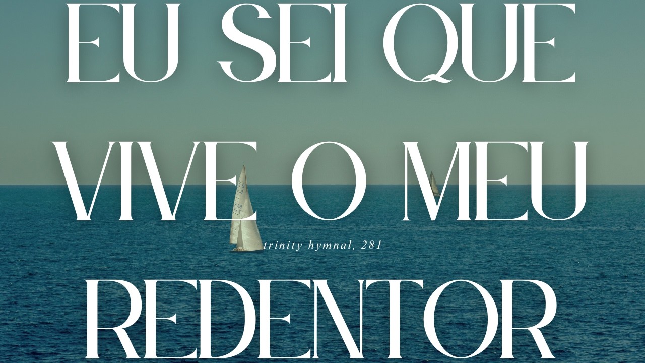 Eu sei que vive meu Redentor! | Igreja Presbiteriana de Aracaju