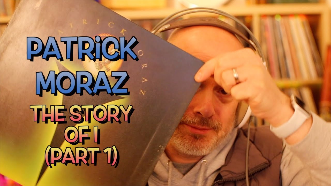 Listening to Patrick Moraz: The Story Of I, Part 1