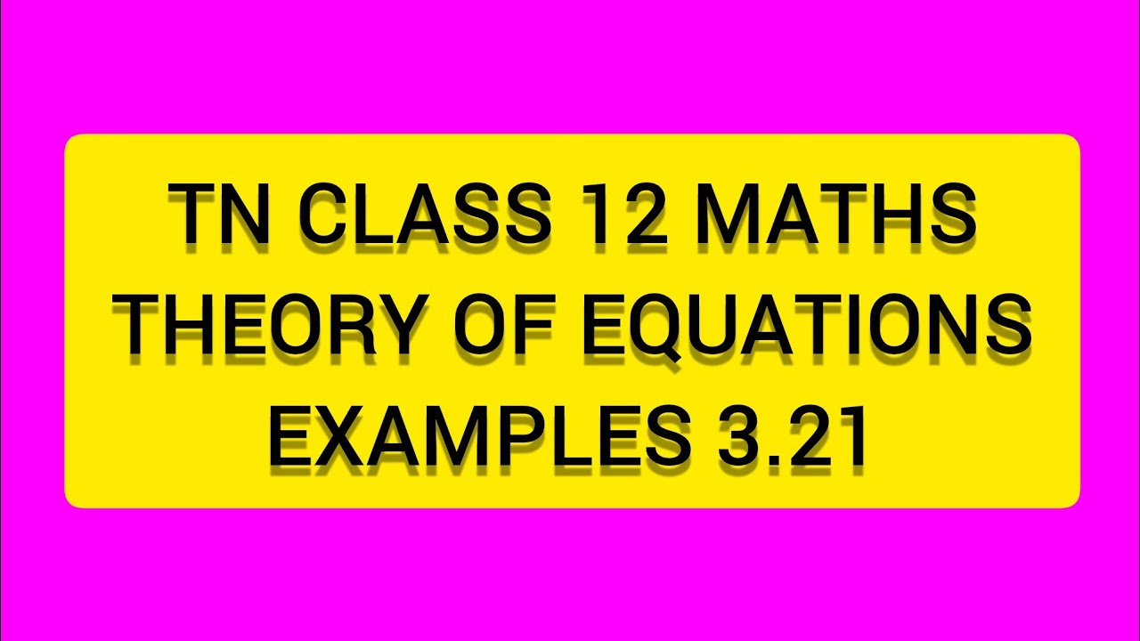 TN CLASS 12 MATHS THEORY OF EQUATIONS EXAMPLES 3.21