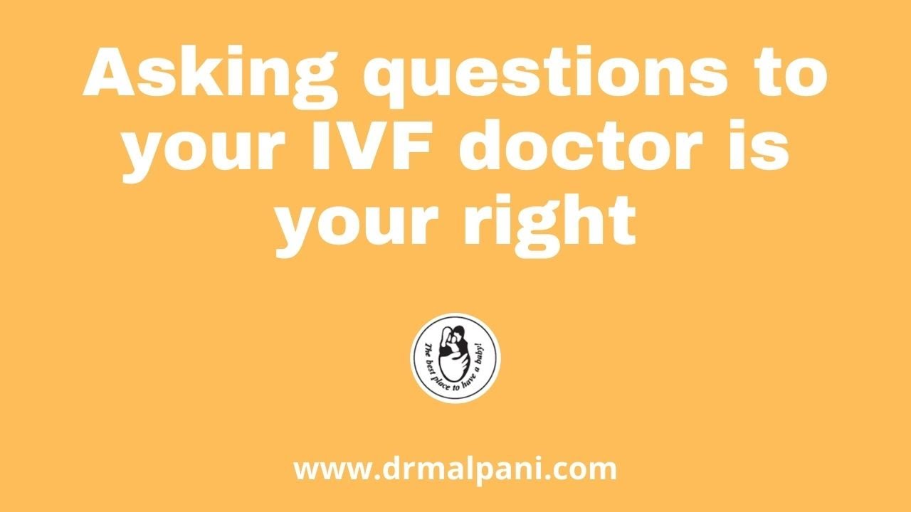 Asking questions to your IVF doctor is your right