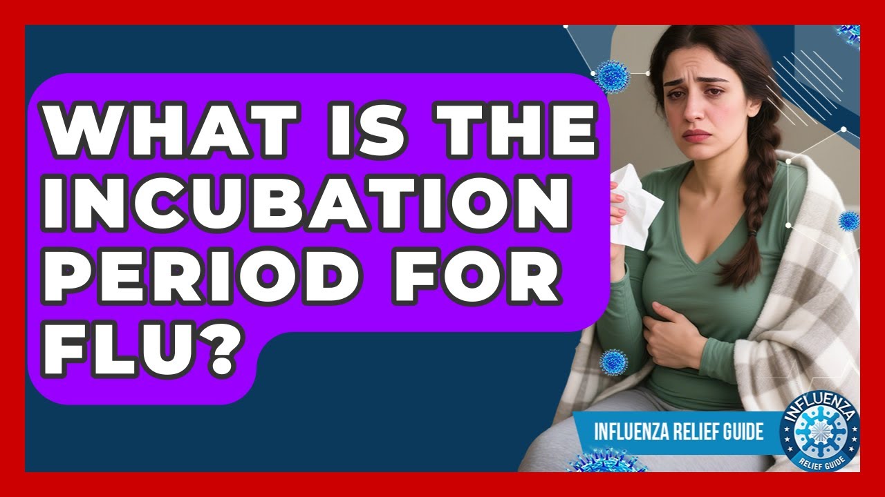 What Is The Incubation Period For Flu? - Influenza Relief Guide