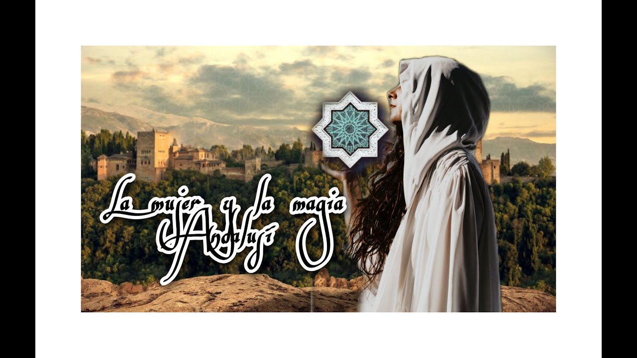 La MUJER en la MAGIA ANDALUSÍ - Magia morisca en al-Ándalus - LorySpells