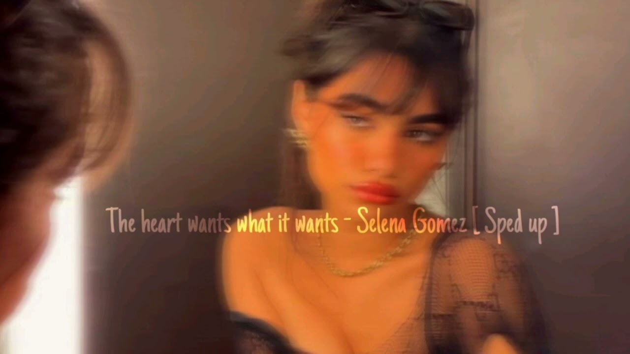 The heart wants what it wants - Selena Gomez [ Sped up ]