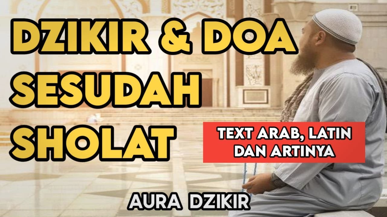 Ringkas dan Lengkap!! Panduan Dzikir dan Doa Sesudah Sholat Disertai Teks Arab, Latin, dan Arti