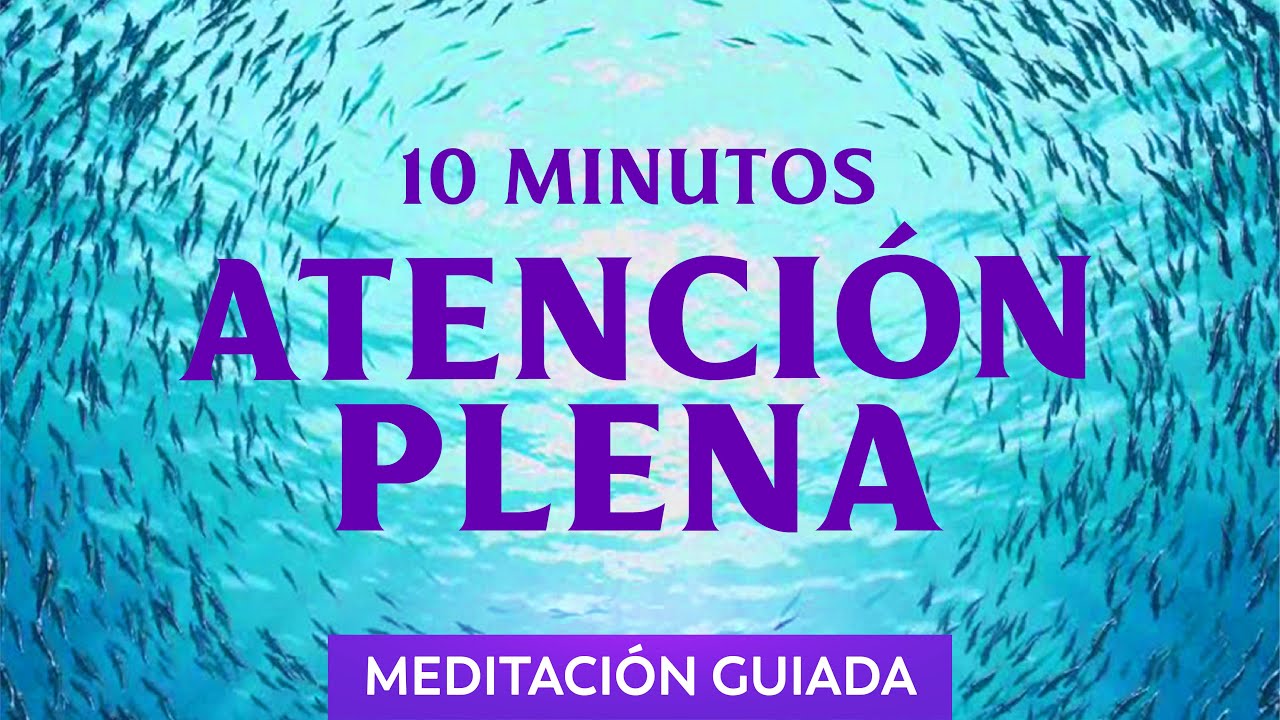Meditación Guiada (10 Minutos) | Mindfulness Atención Plena