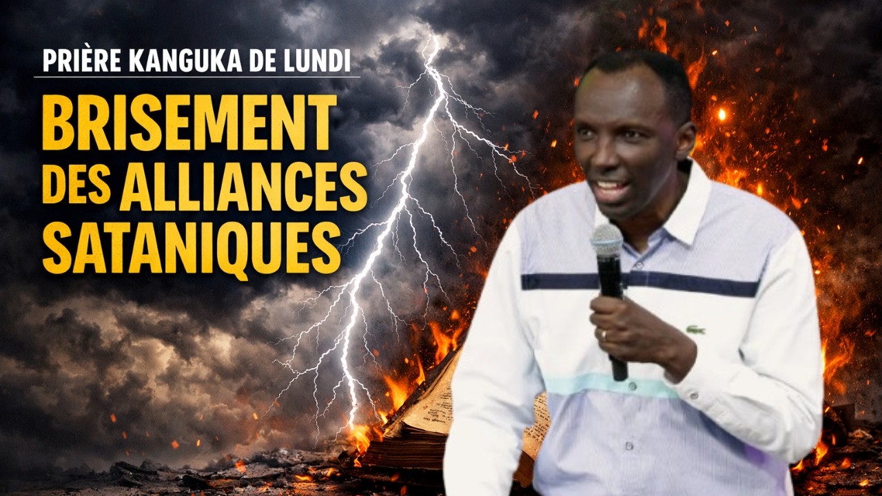 PRIÈRE KANGUKA DE LUNDI LE 23/02/2026 par Chris Ndikumana BRISEMENT DES ALLIANCES SATANIQUES