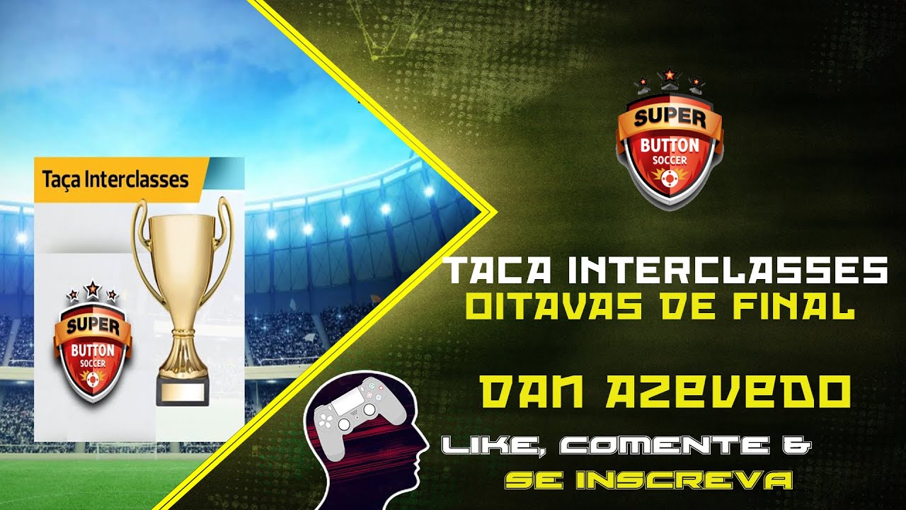 Super Button Soccer #1 - Taça Interclasses (Oitavas de Final)