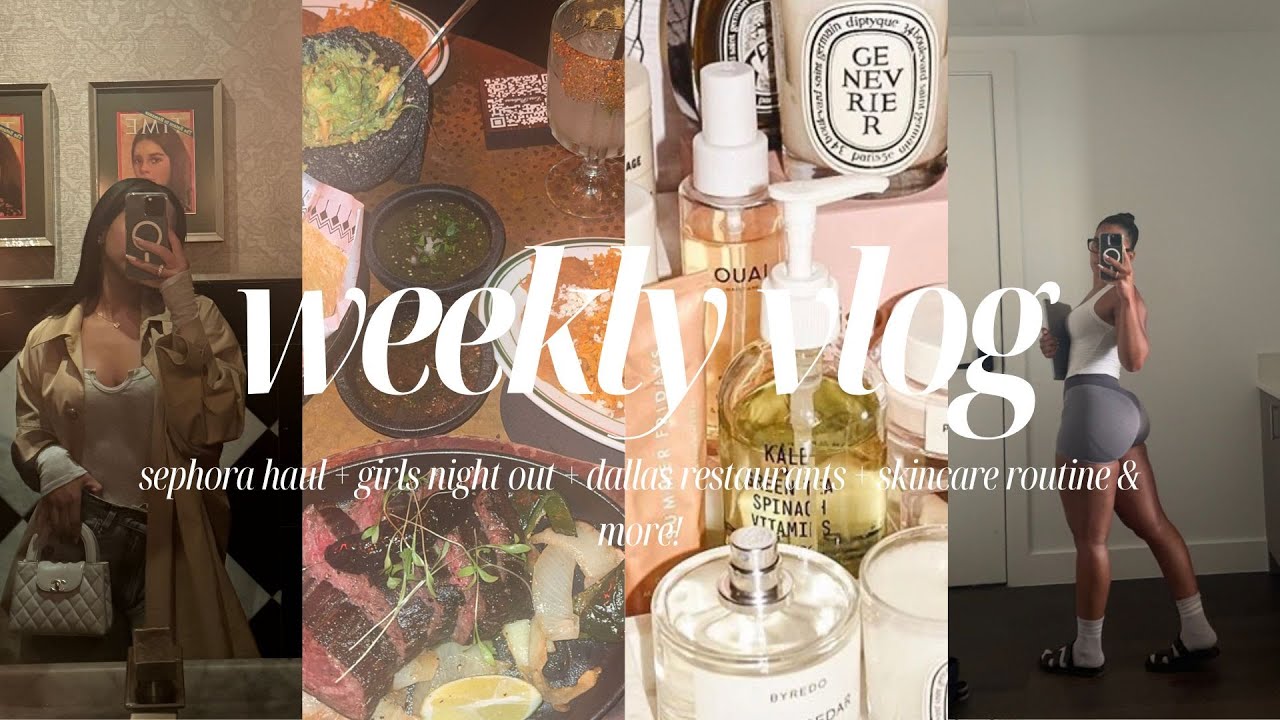 WEEKLY VLOG: SEPHORA HAUL, GIRLS NIGHT OUT, DALLAS RESTAURANTS, NIGHT TIME SKINCARE ROUTINE & MORE!