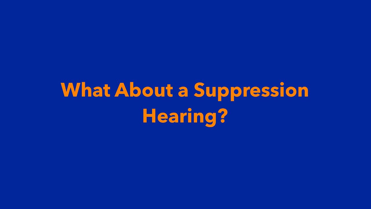 What About a Suppression Hearing?