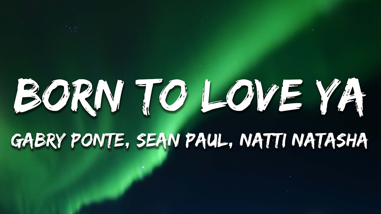 Sean Paul, Gabry Ponte, Natti Natasha - Born To Love Ya (Dutty Rock Dancehall Remix) [Lyrics]