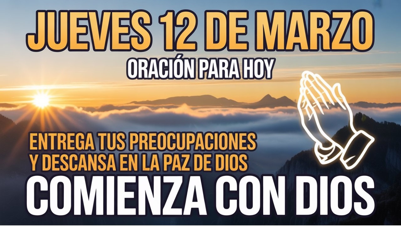 Jueves 12 de Marzo | Oración de la Mañana para Entregar tus Cargas y Descansar en la Paz de Dios