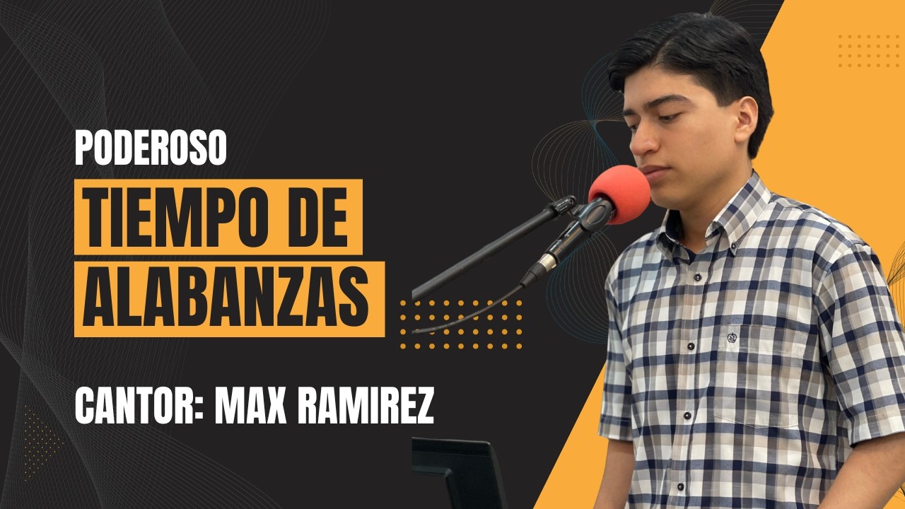 Poderoso Tiempo de Alabanzas | Cantor: Max Ramírez | LA VICTORIA DE JESUCRISTO