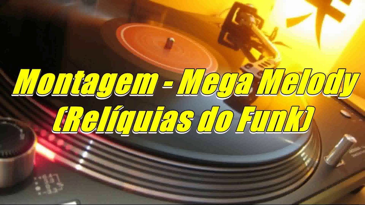 Montagem - Mega Melody (Relíquias do Funk)