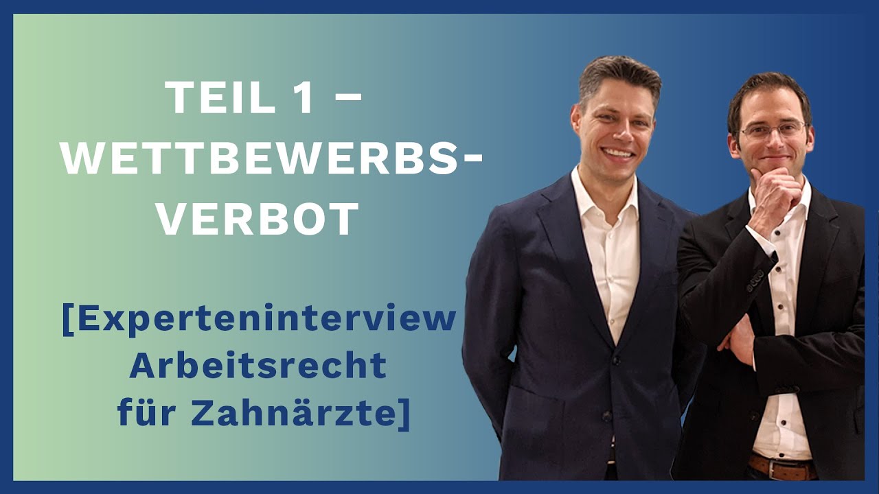 Teil 1: Experteninterview Arbeitsrecht für Zahnärzte: Wettbewerbsverbot – Abwerbeverbot