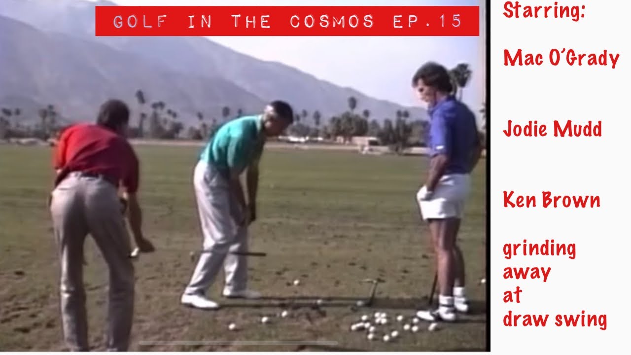 GOLF IN THE COSMOS. Ep 15. Mac O’Grady, Jodie Mudd teaching Kent Brown a draw swing. Slicers watch!
