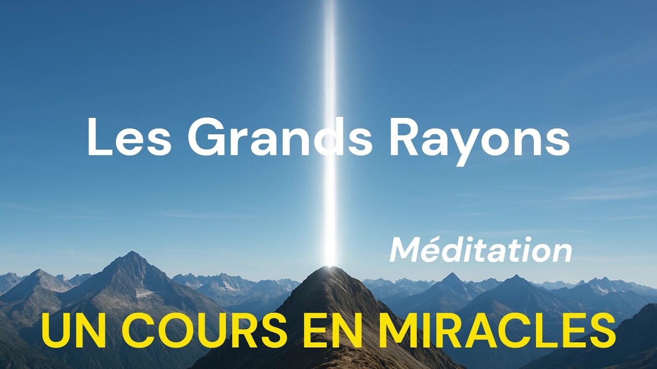 Les Grands Rayons de Dieu - Méditation guidée (Un cours en miracles)