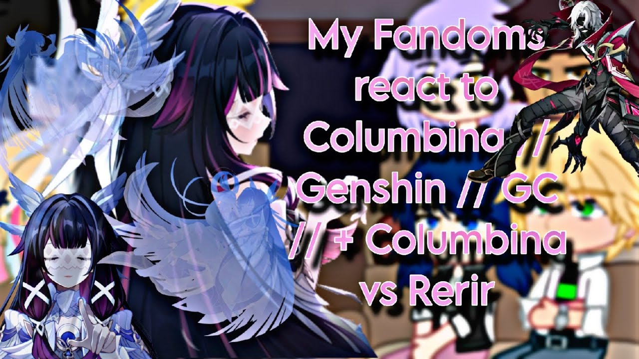 My Fandoms react to Columbina // Genshin // GC //  Columbina vs Rerir //