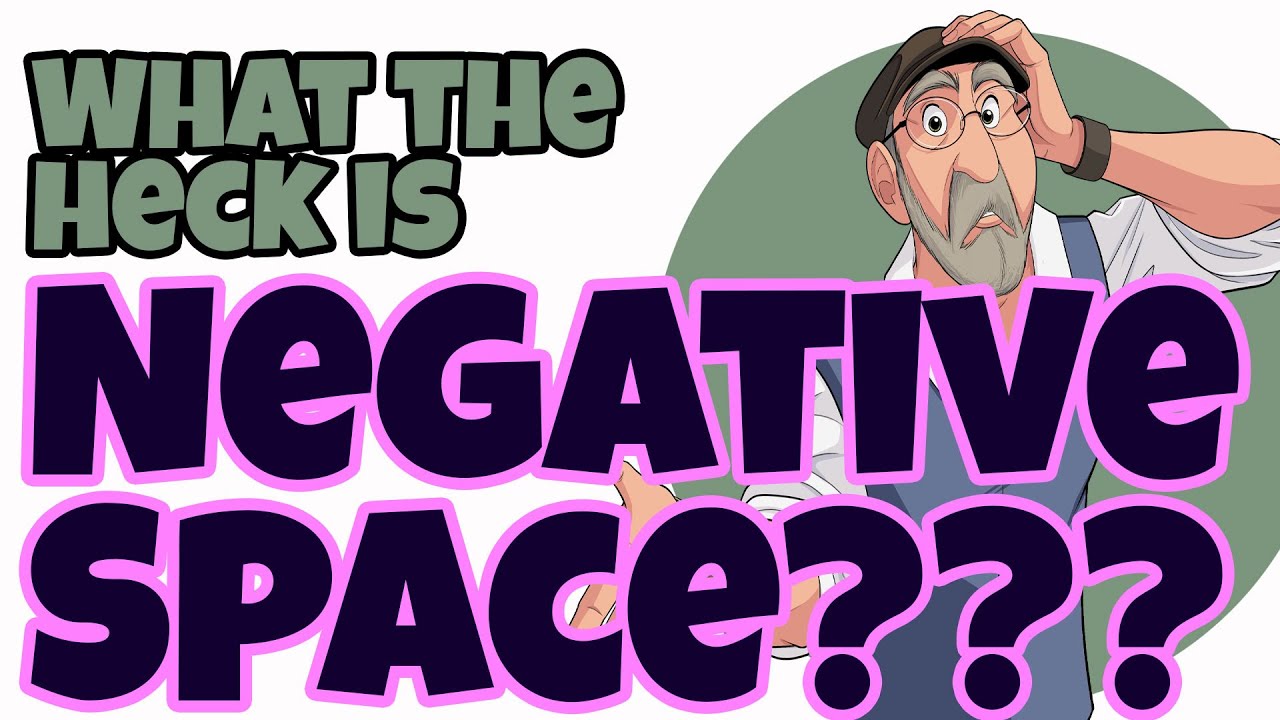 So...What the Heck is NEGATIVE SPACE???