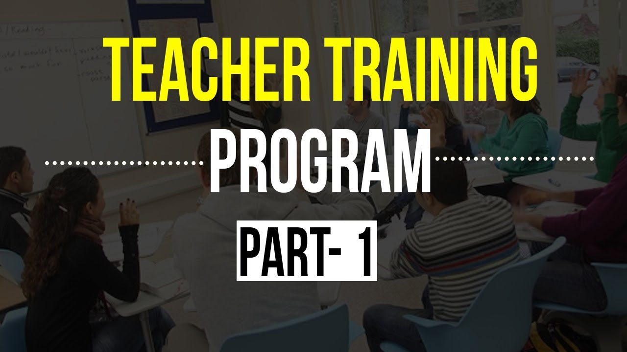 TEACHER TRAINING PROGRAM ( PART - 1 )  - BY ADI GURUDAS