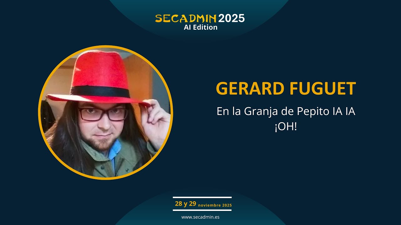 SecAdmin 2025 |  En la Granja de Pepito IA IA ¡OH! | Gerard Fuguet